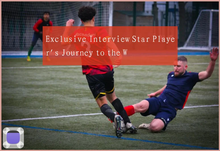 Exclusive Interview Star Player's Journey to the W