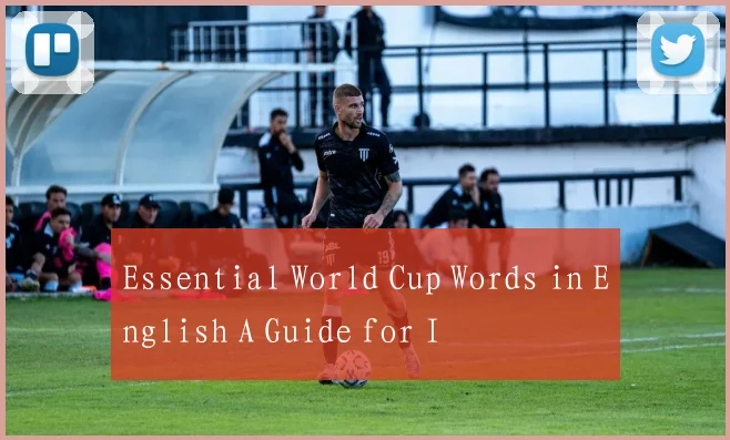 Essential World Cup Words in English A Guide for I